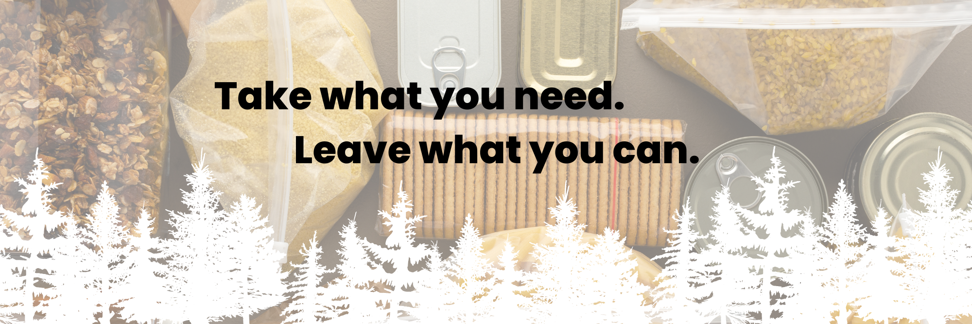 Take what you need. Leave what you can.